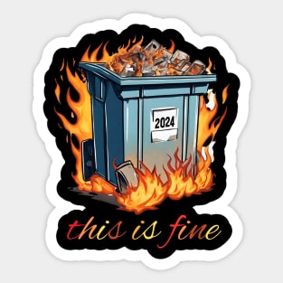 Dumpster Fire 2024 Tee - "This is Fine" Meme Shirt, Funny Political Commentary, Great Novelty Gift for Humor Enthusiasts Sticker